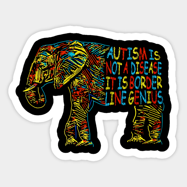 Elephant Autism Is Not A Disease It Is Border Line Genius Sticker by Ripke Jesus